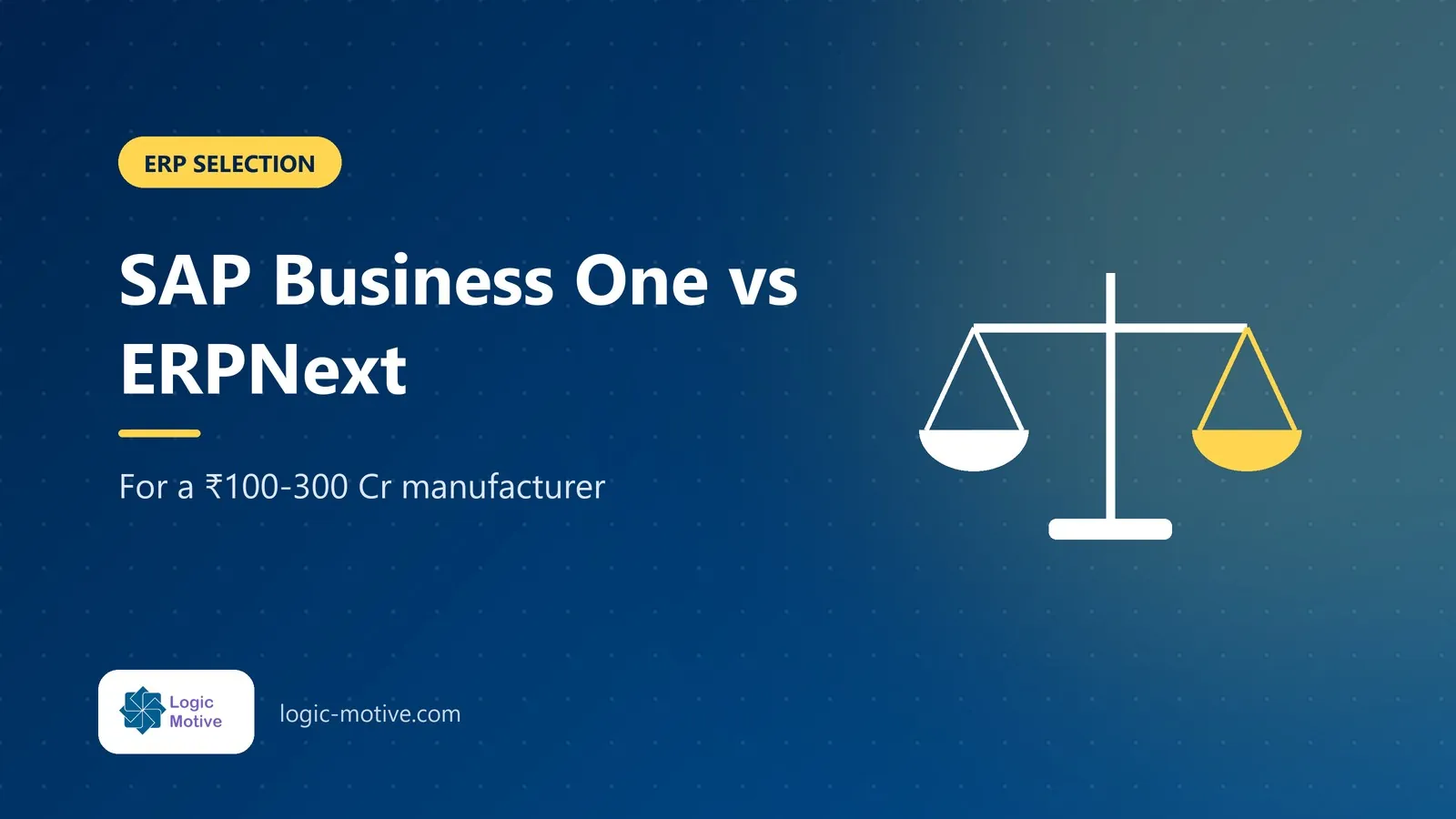 LogicMotive blog cover: SAP Business One vs ERPNext for a ₹100-300 Cr manufacturer