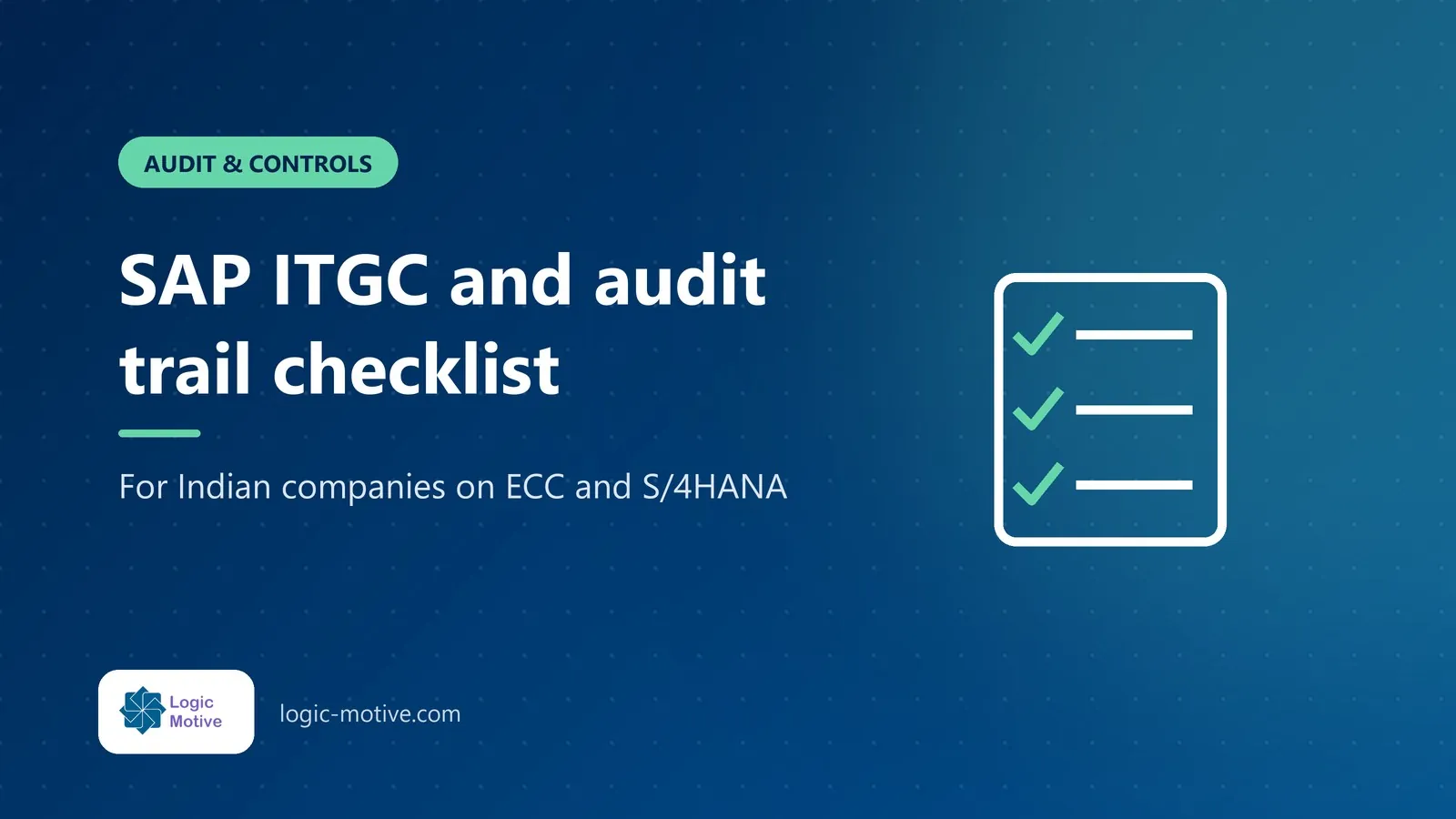 LogicMotive blog cover: SAP ITGC checklist and audit trail rules for Indian companies
