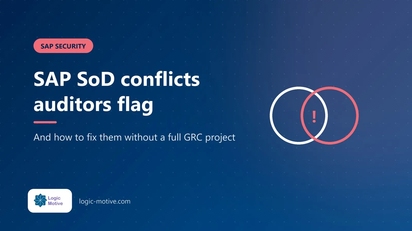 LogicMotive blog cover: SAP SoD conflicts: what auditors flag and how to fix them